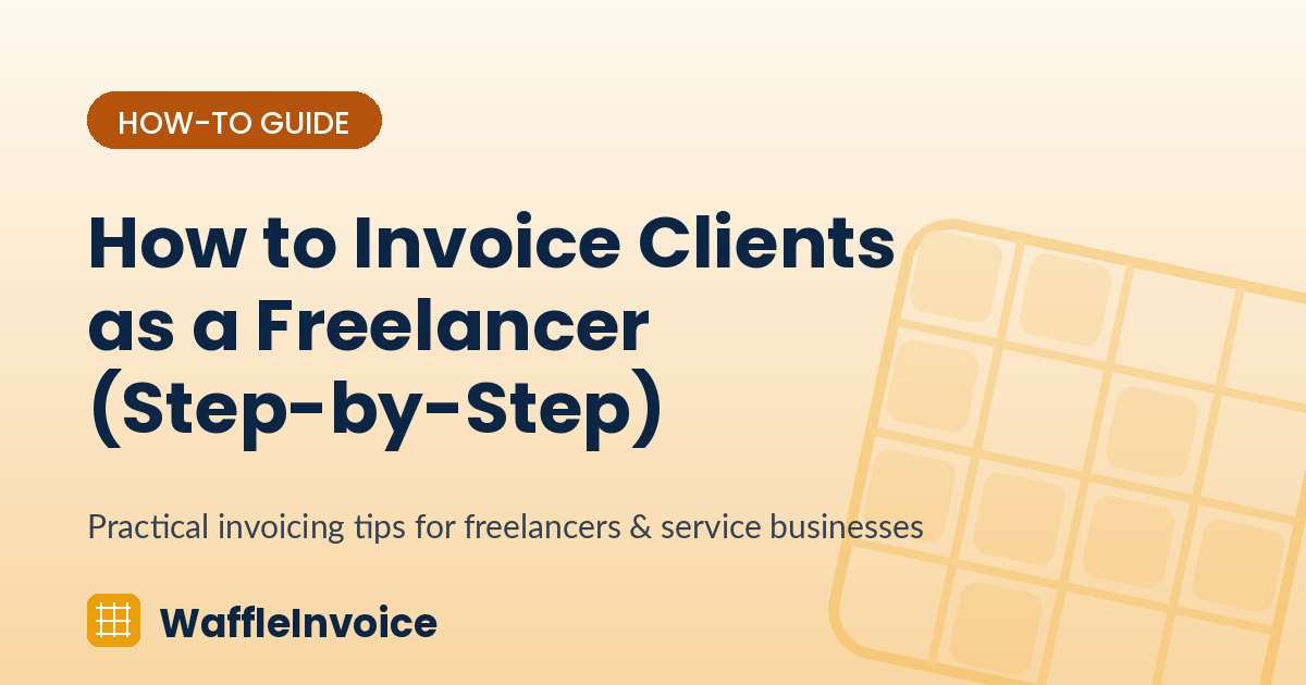 How to Invoice Clients as a Freelancer (Step-by-Step)