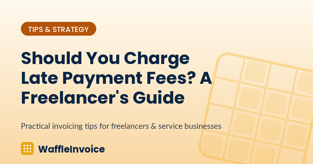 Should You Charge Late Payment Fees? A Freelancer's Guide