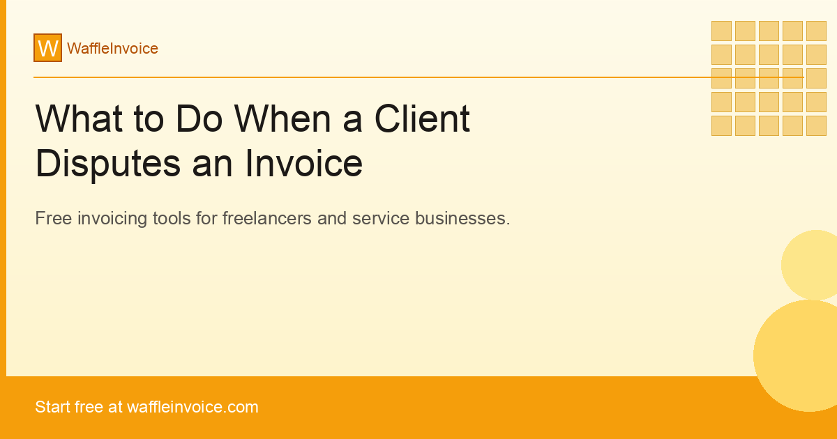 What to Do When a Client Disputes an Invoice